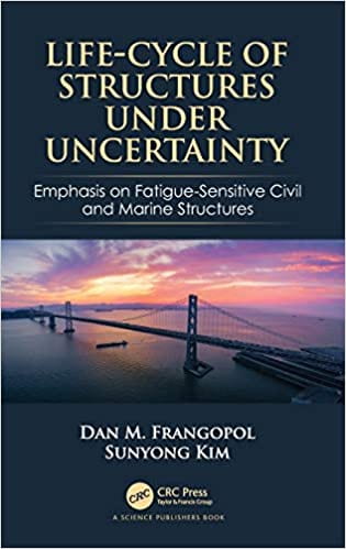 Book cover of Life-Cycle of Structures Under Uncertainty Emphasis on Fatigue-Sensitive Civil and Marine Structures