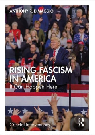 Anthony DiMaggio - Rising Fascism in America: It Can Happen Here