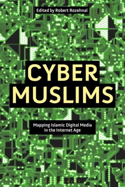 Rob Rozehnal - Cyber Muslims: Mapping Islamic Digital Media in the Internet Age