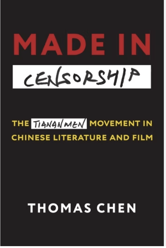 Thomas Chen - Made in Censorship: The Tiananmen Movement in Chinese Literature and Film