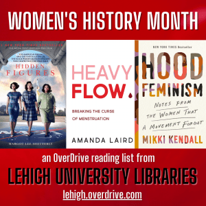 Women's history month reading list from Lehigh University Libraries featuring Hidden Figures, Heavy Flow, and Hood Feminism book covers